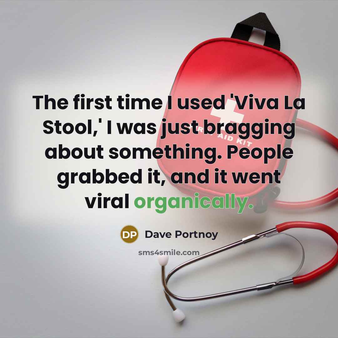 “The first time I used 'Viva La Stool,' I was just bragging about something. People grabbed it, and it went viral organically.” quote by Dave Portnoy