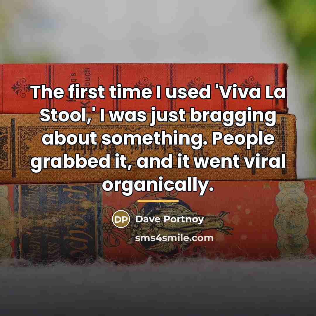 “The first time I used 'Viva La Stool,' I was…” quote by Dave Portnoy