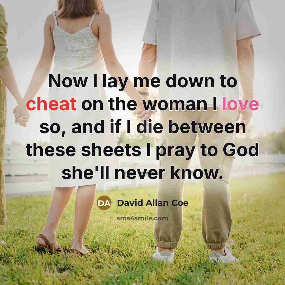 “Now I lay me down to cheat on the woman…” quote by David Allan Coe