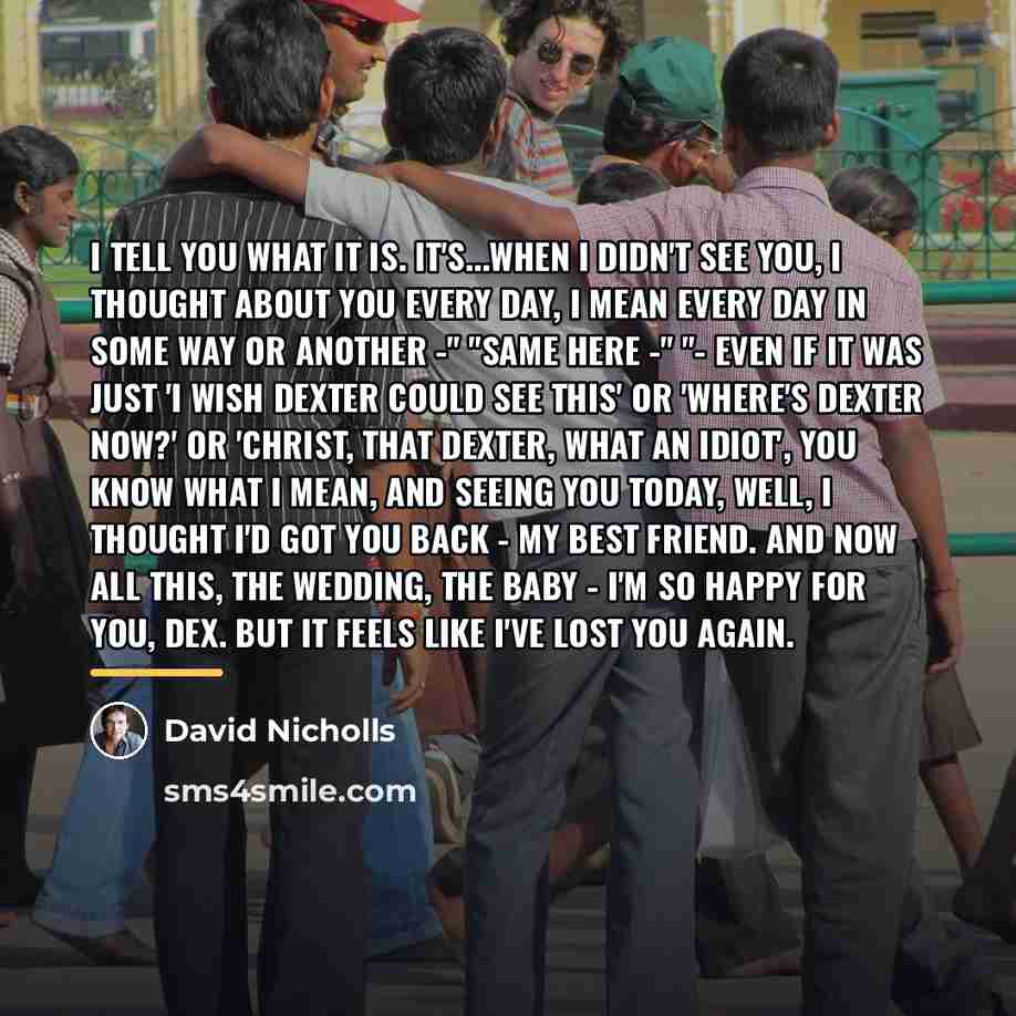 “I tell you what it is. It's...when I didn't see…” quote by David Nicholls
