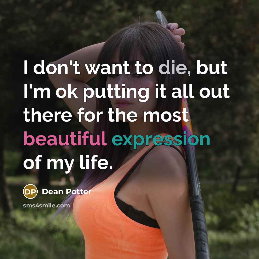 “I don't want to die, but I'm ok putting it…” quote by Dean Potter