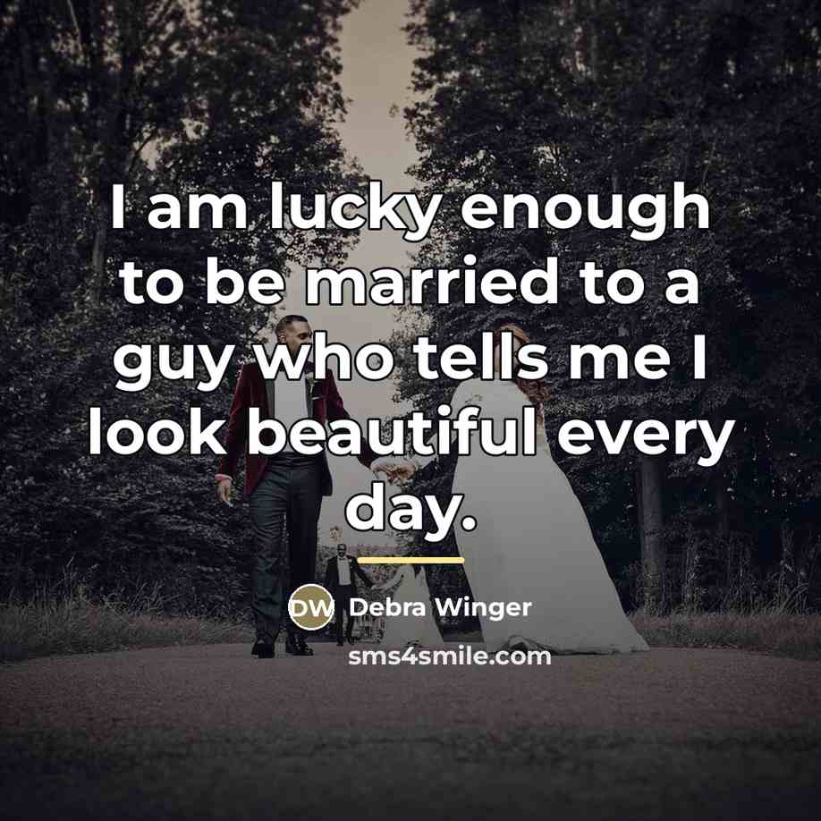 “I am lucky enough to be married to a guy…” quote by Debra Winger