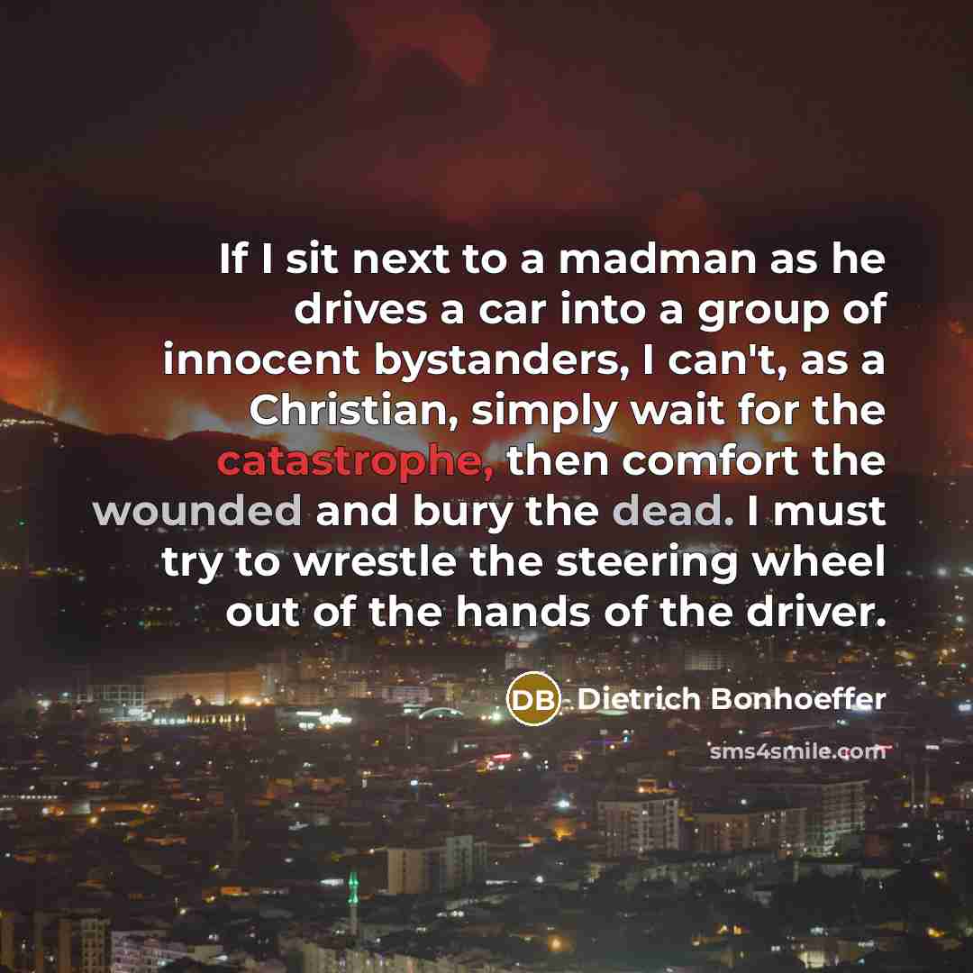 “If I sit next to a madman as he drives…” quote by Dietrich Bonhoeffer