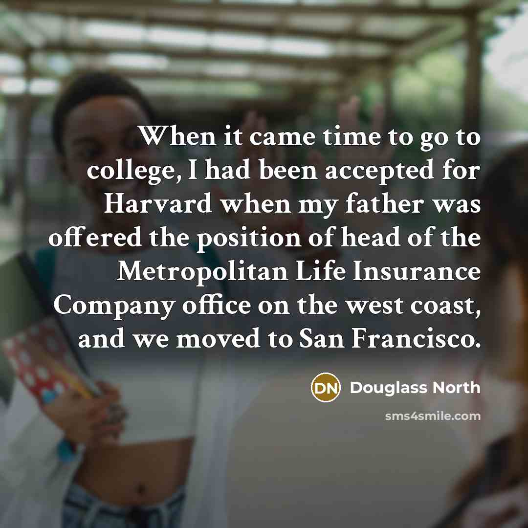 “When it came time to go to college, I had…” quote by Douglass North