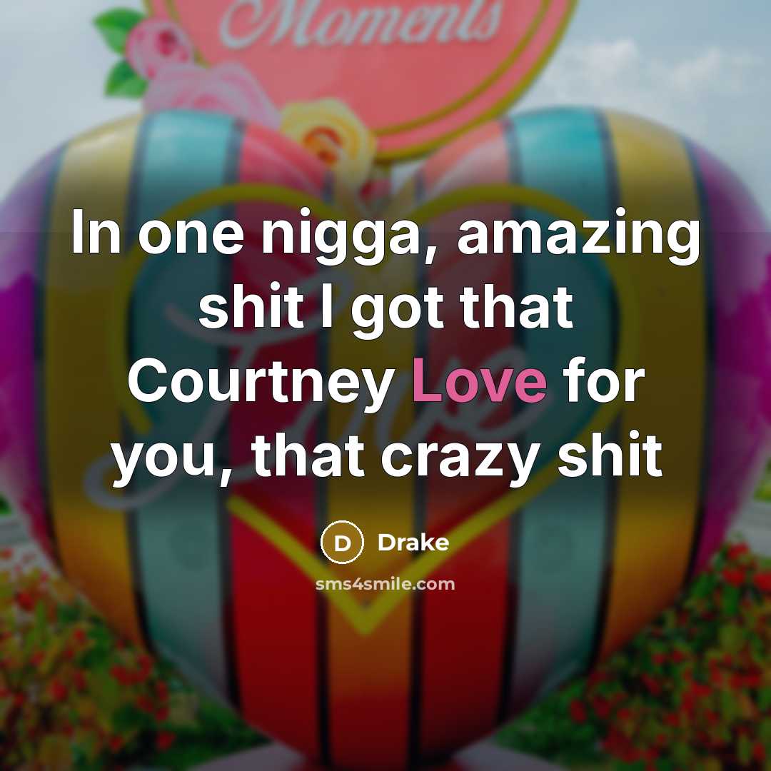 “In one nigga, amazing shit I got that Courtney Love…” quote by Drake