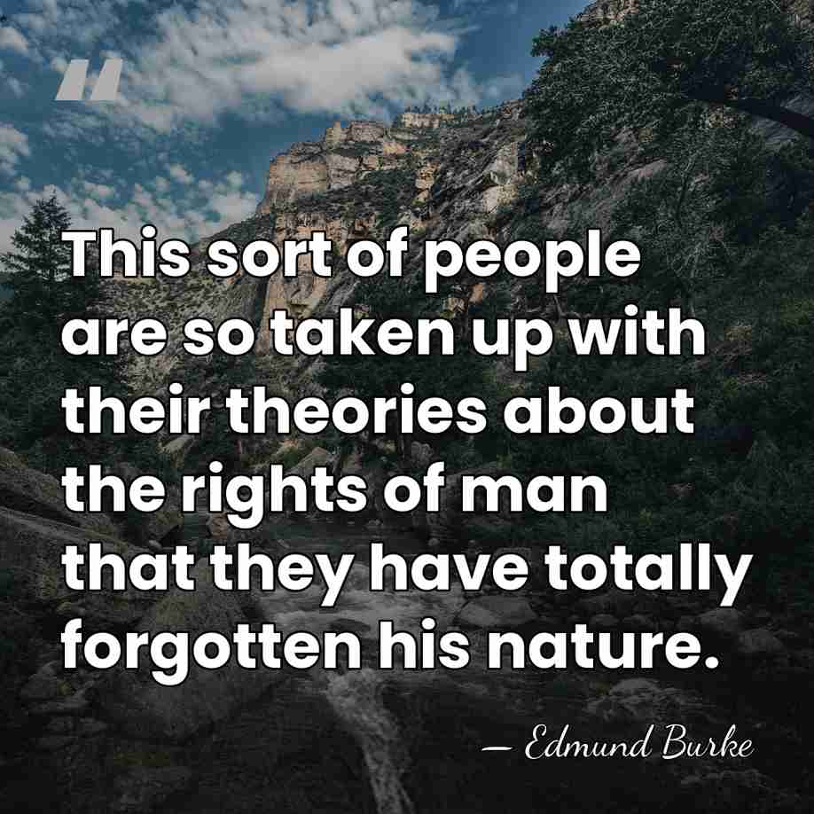This sort of people are so taken up with their theories about&hellip; - Edmund Burke