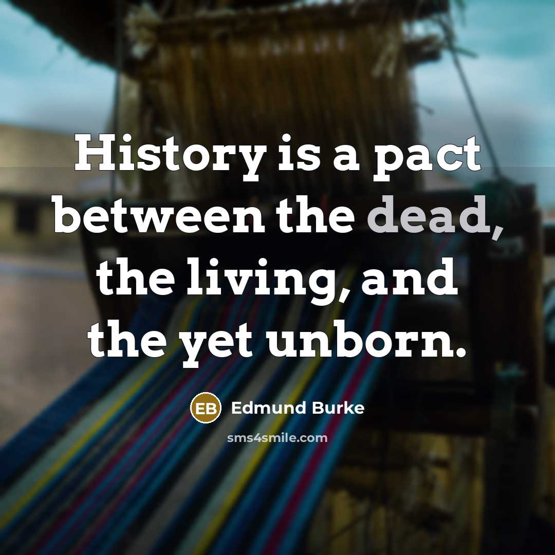 “History is a pact between the dead, the living, and…” quote by Edmund Burke