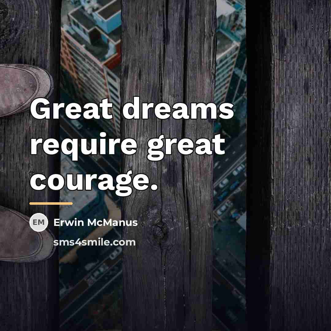 “Great dreams require great courage.…” quote by Erwin McManus