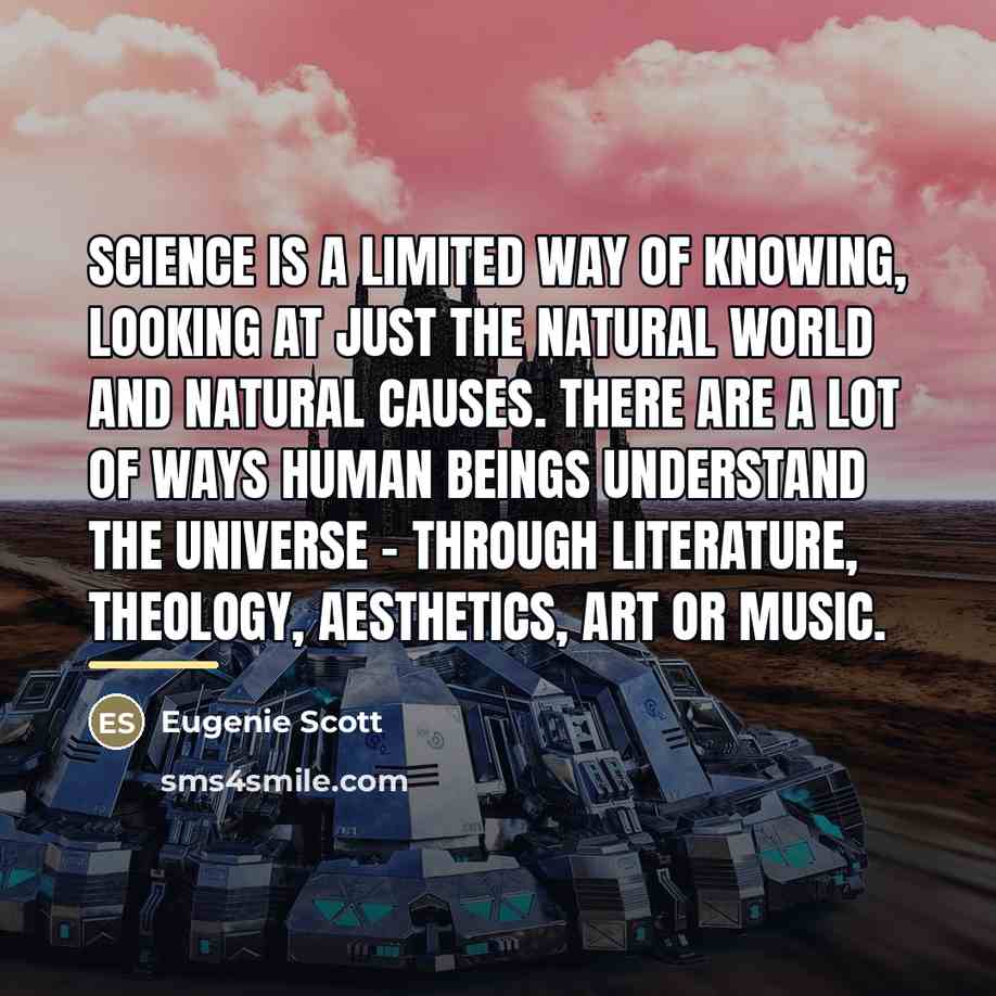 “Science is a limited way of knowing, looking at just…” quote by Eugenie Scott