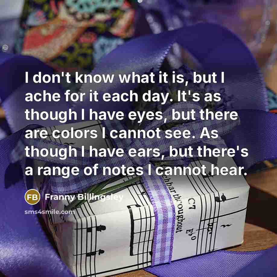 “I don't know what it is, but I ache for…” quote by Franny Billingsley