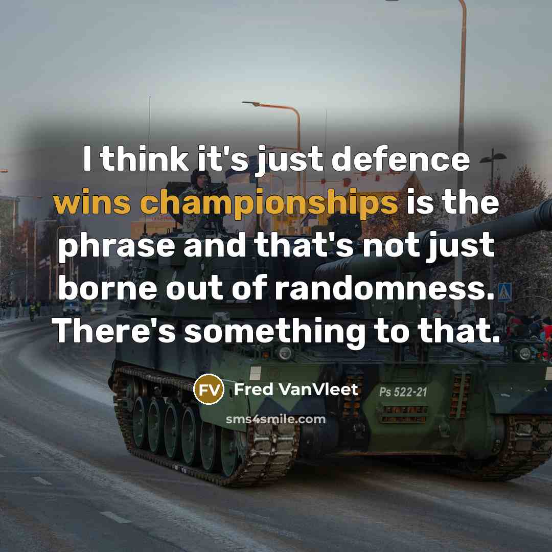“I think it's just defence wins championships is the phrase and that's not just borne out of randomness. There's something to that.” quote by Fred VanVleet