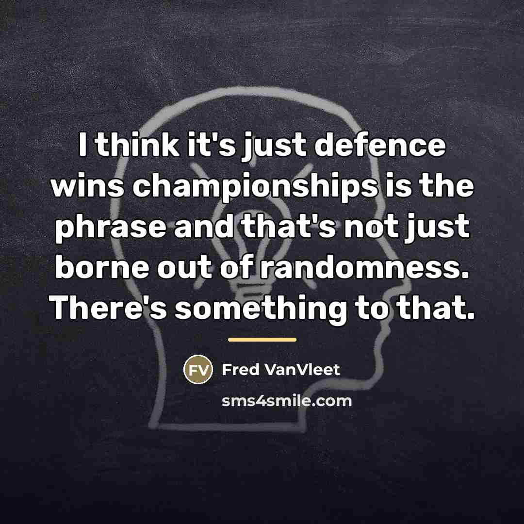 “I think it's just defence wins championships is the phrase…” quote by Fred VanVleet