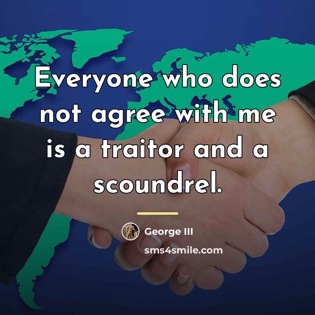“Everyone who does not agree with me is a traitor…” quote by George III