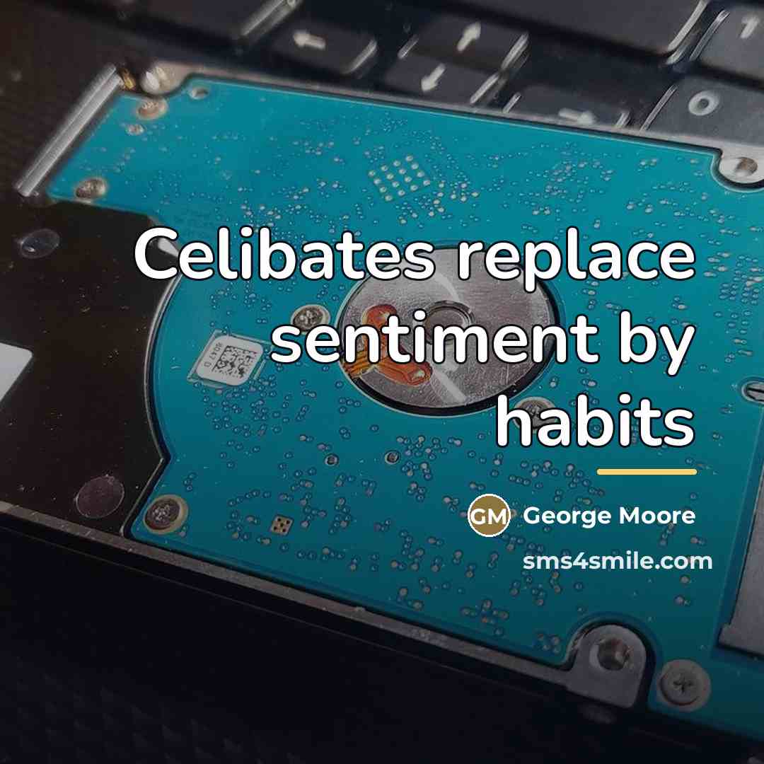 “Celibates replace sentiment by habits…” quote by George Moore