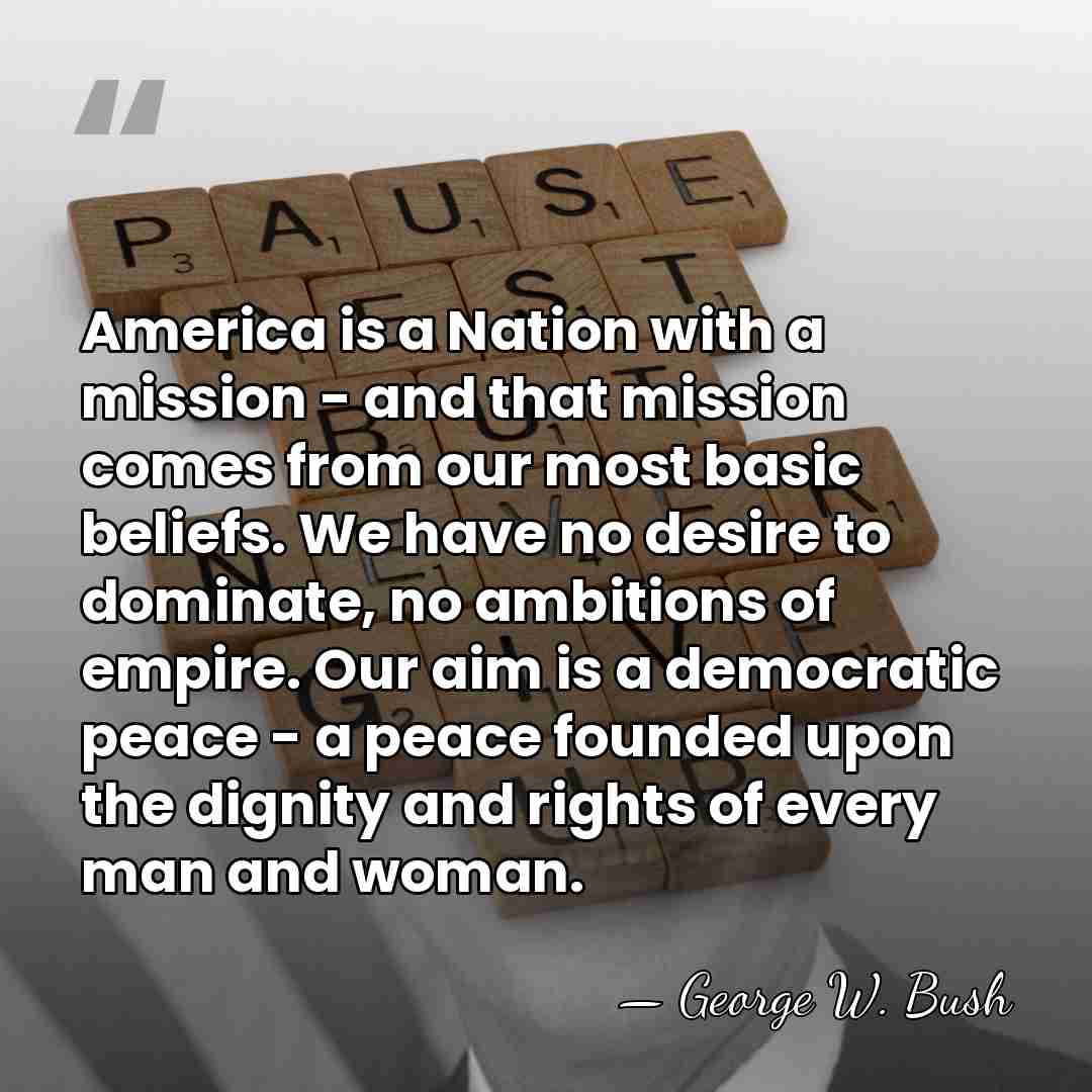America is a Nation with a mission - and that mission comes&hellip; - George W. Bush
