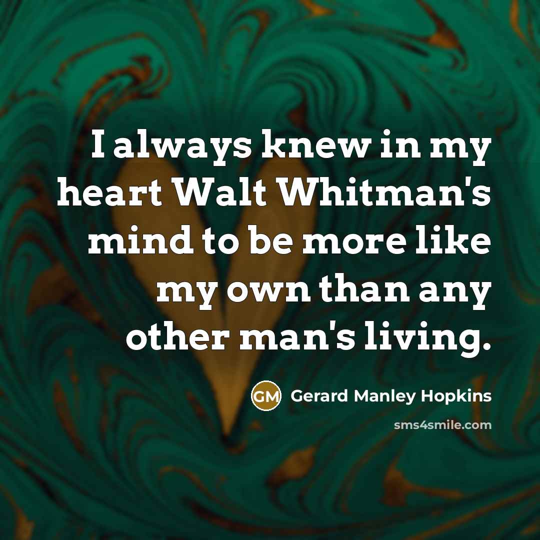 “I always knew in my heart Walt Whitman's mind to…” quote by Gerard Manley Hopkins