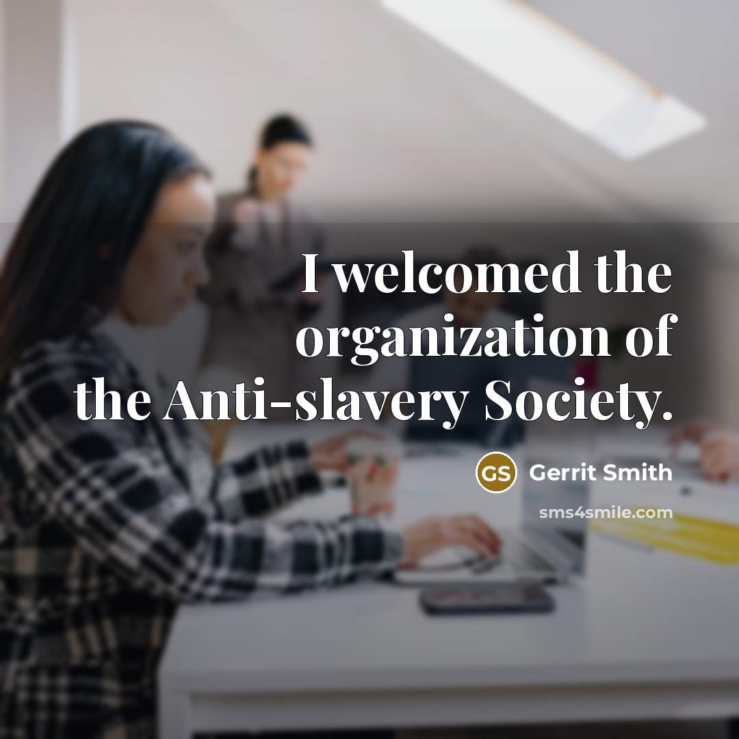 “I welcomed the organization of the Anti-slavery Society.…” quote by Gerrit Smith