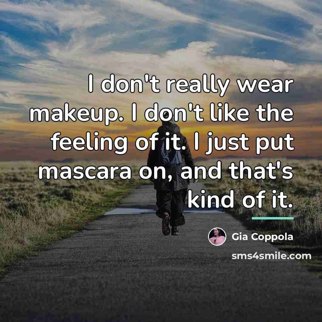 “I don't really wear makeup. I don't like the feeling…” quote by Gia Coppola