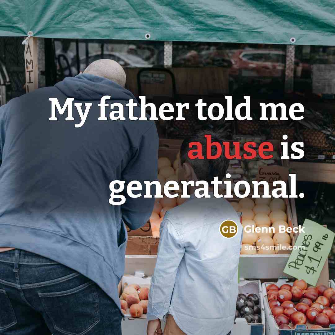 “My father told me abuse is generational.…” quote by Glenn Beck