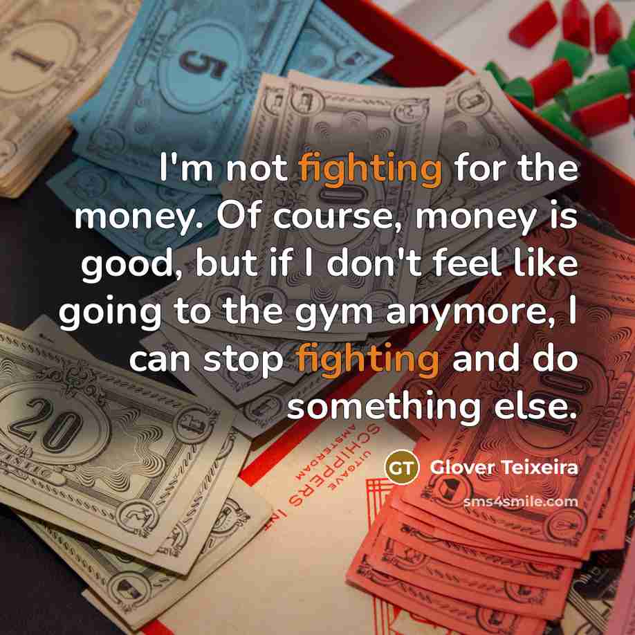 “I'm not fighting for the money. Of course, money is…” quote by Glover Teixeira