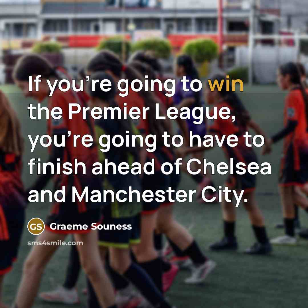“If you're going to win the Premier League, you're going…” quote by Graeme Souness