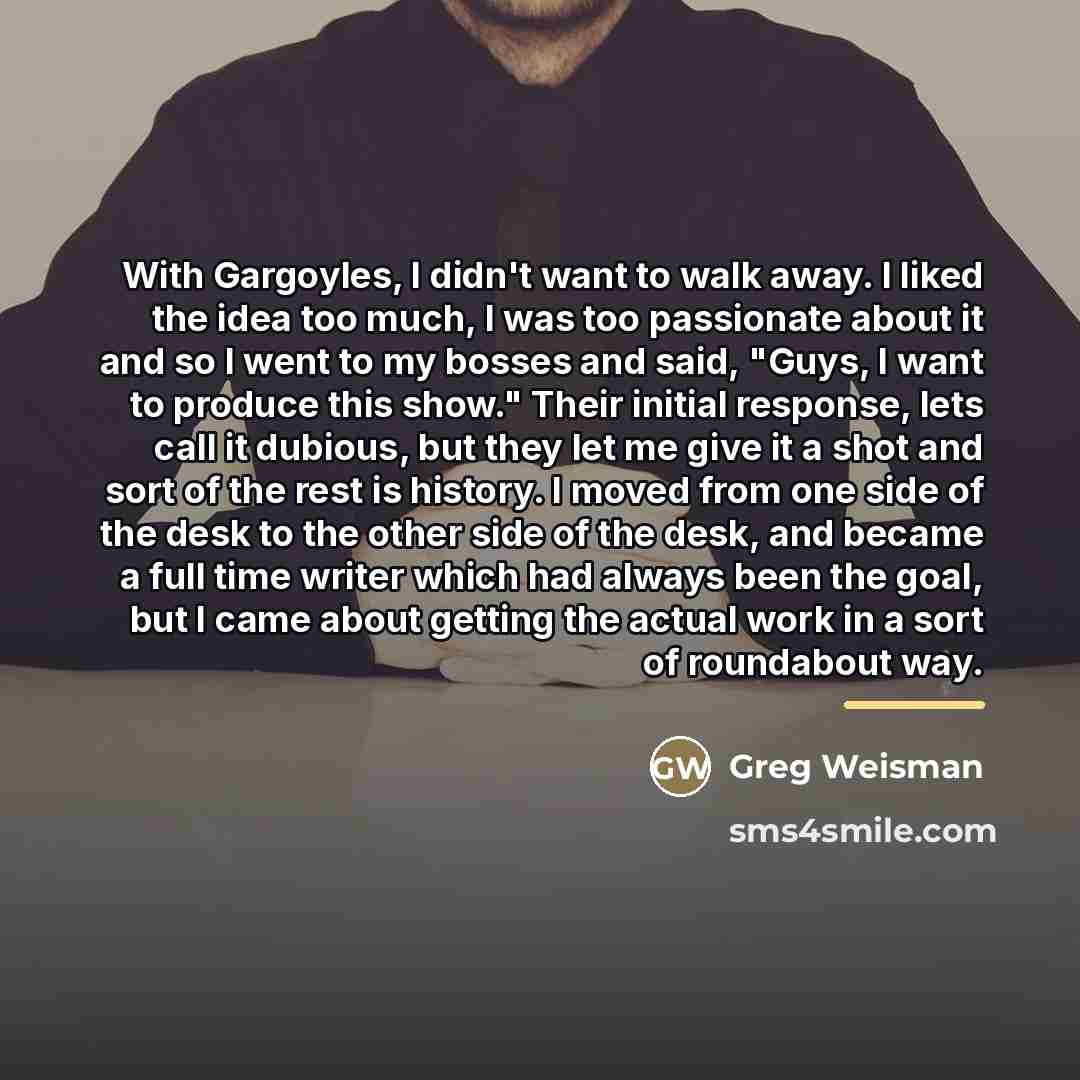 “With Gargoyles, I didn't want to walk away. I liked…” quote by Greg Weisman