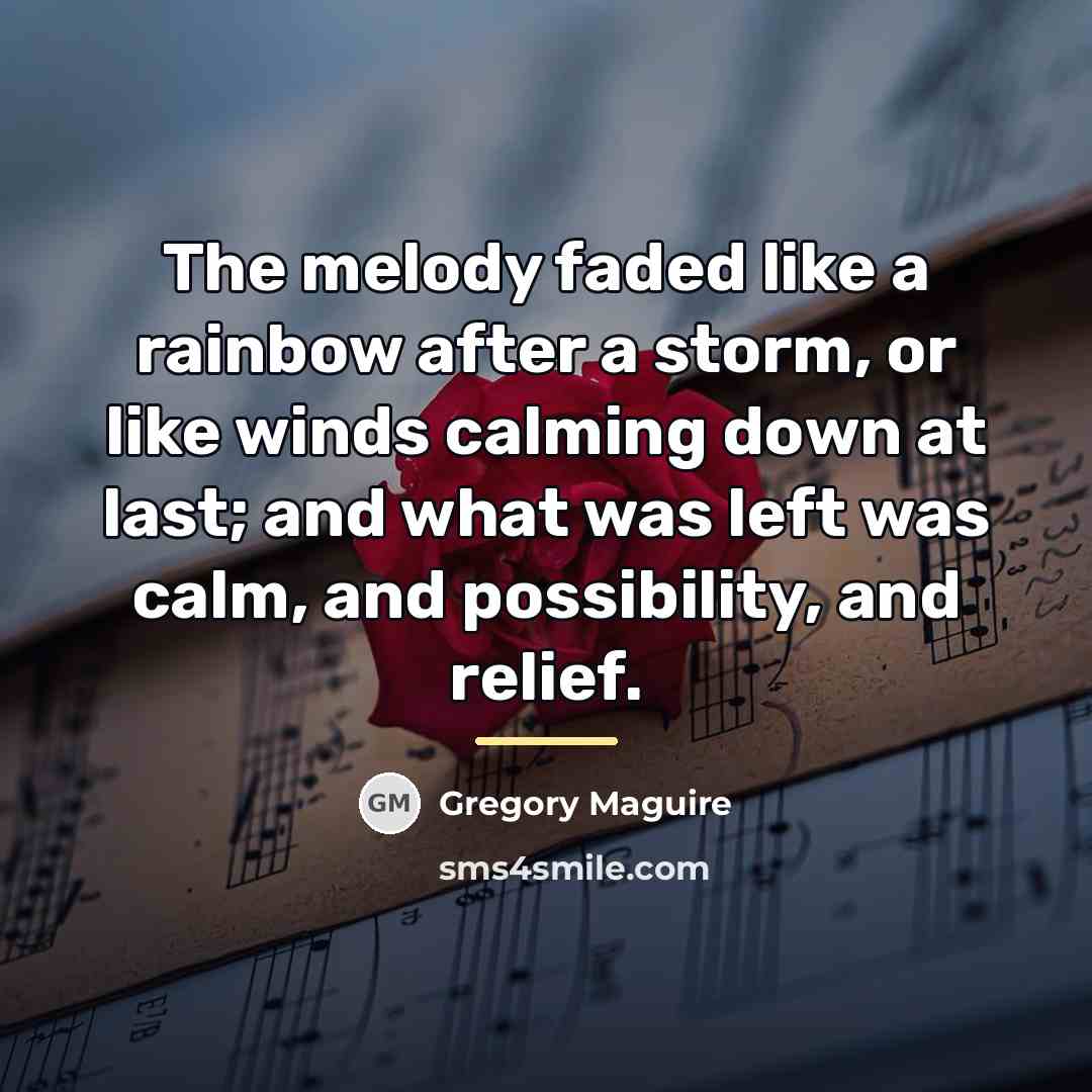 “The melody faded like a rainbow after a storm, or…” quote by Gregory Maguire
