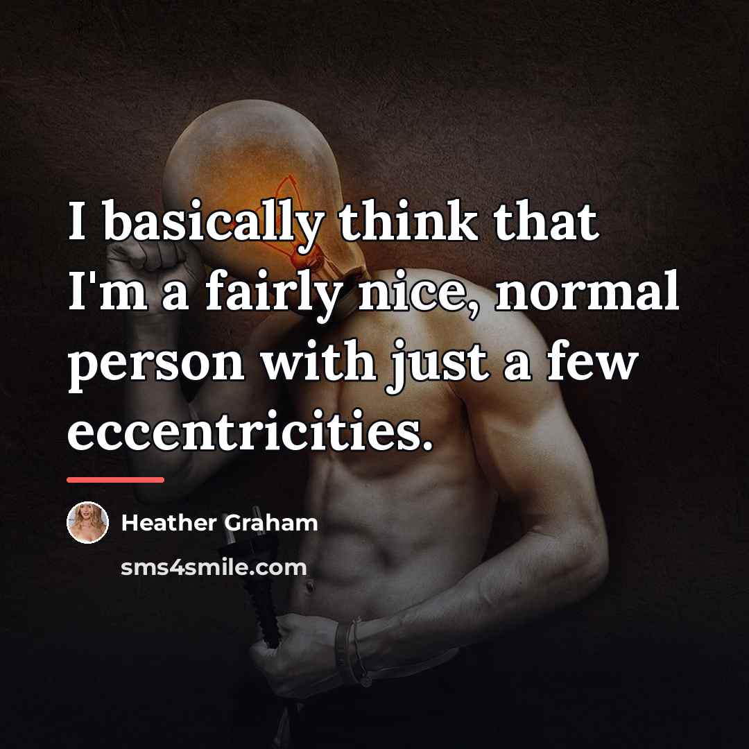 “I basically think that I'm a fairly nice, normal person…” quote by Heather Graham
