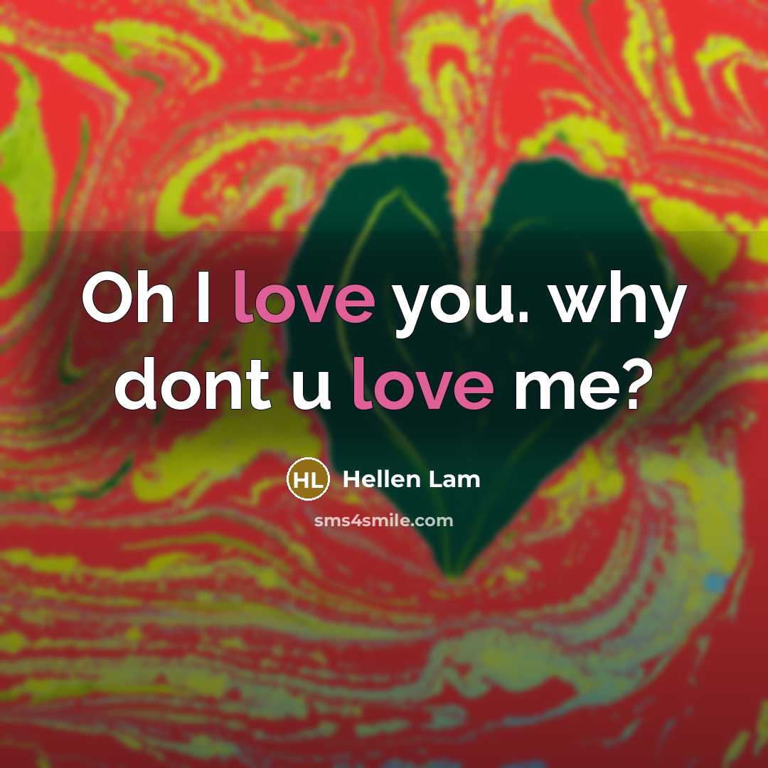 “Oh I love you. why dont u love me?” quote by Hellen Lam