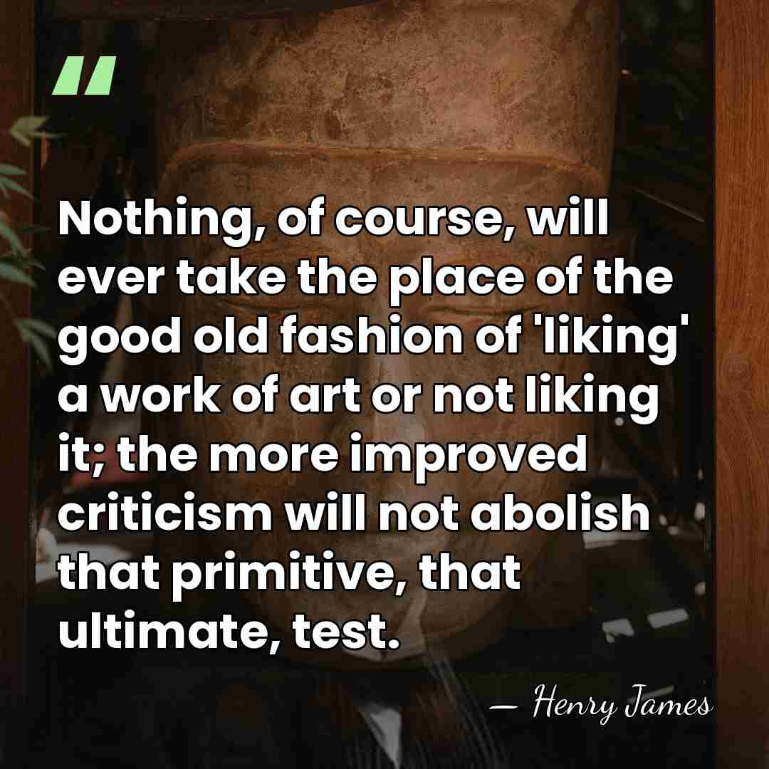 Nothing, of course, will ever take the place of the good old&hellip; - Henry James