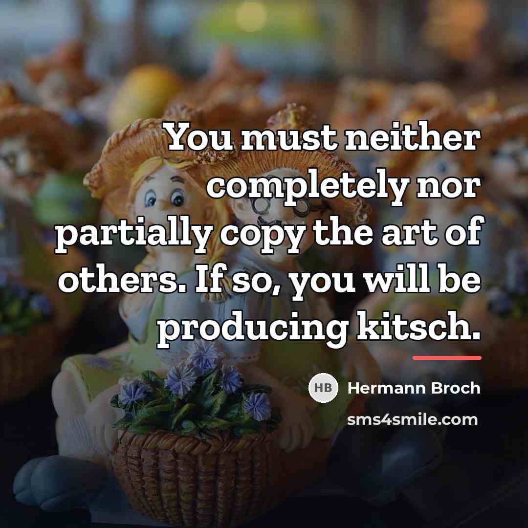 “You must neither completely nor partially copy the art of…” quote by Hermann Broch