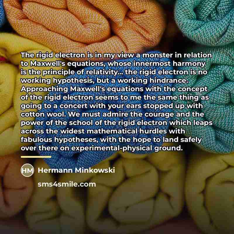 “The rigid electron is in my view a monster in…” quote by Hermann Minkowski
