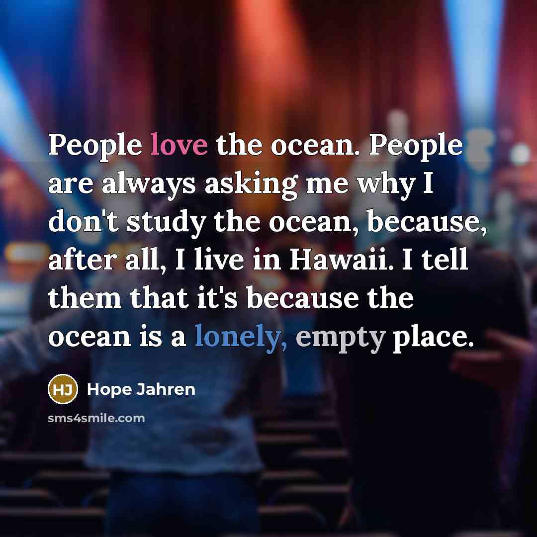 “People love the ocean. People are always asking me why…” quote by Hope Jahren