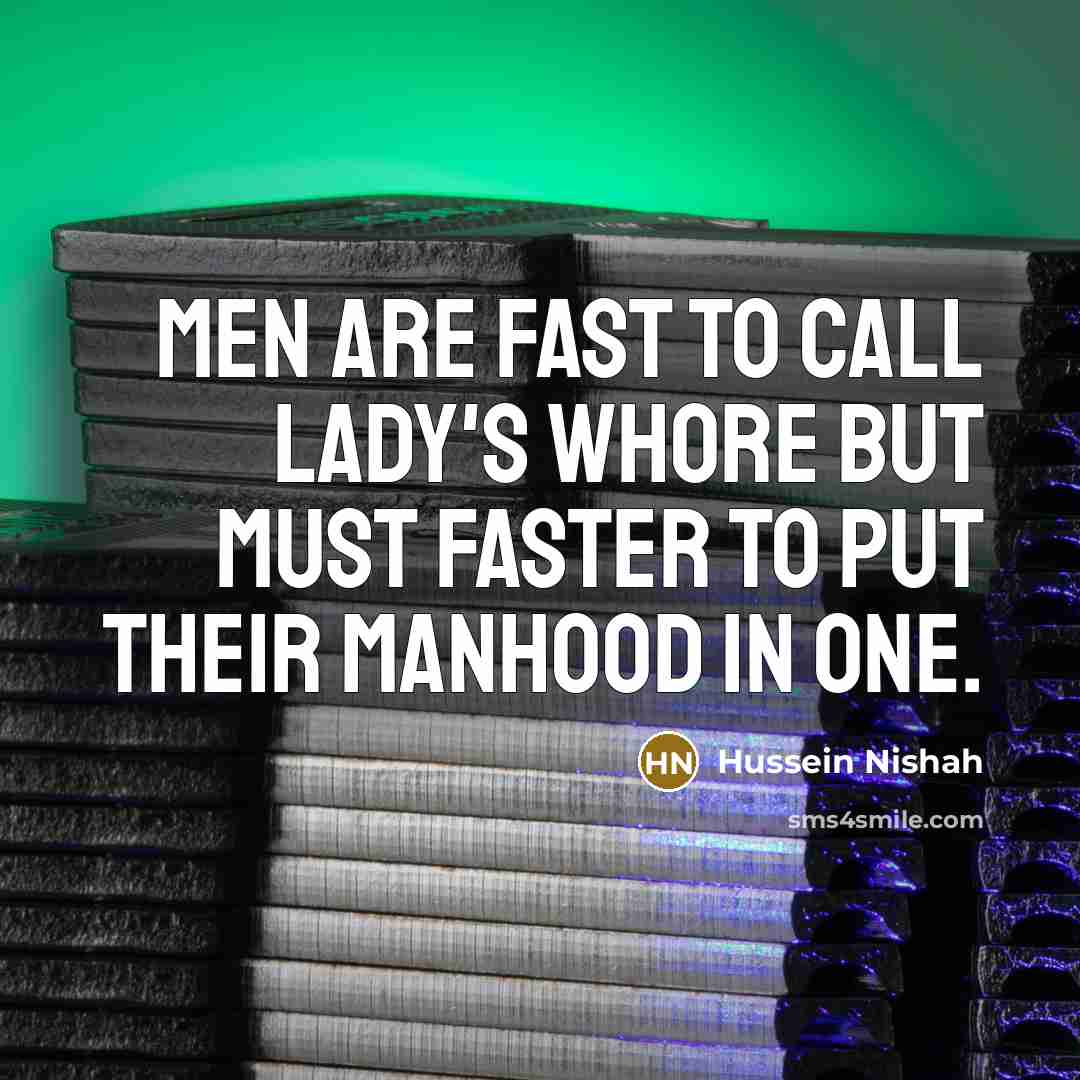“Men are fast to call lady's whore but must faster…” quote by Hussein Nishah