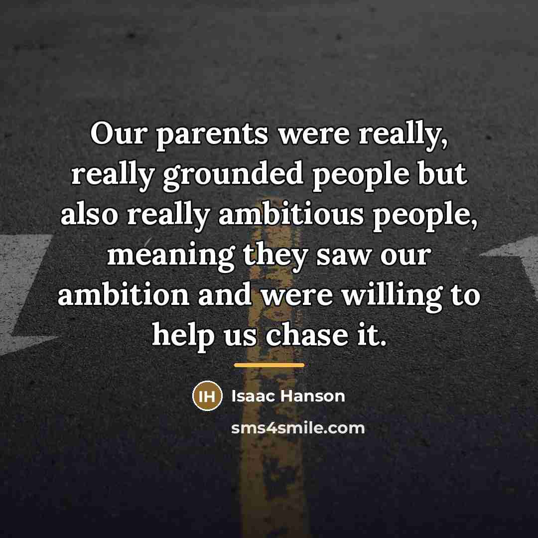 “Our parents were really, really grounded people but also really…” quote by Isaac Hanson