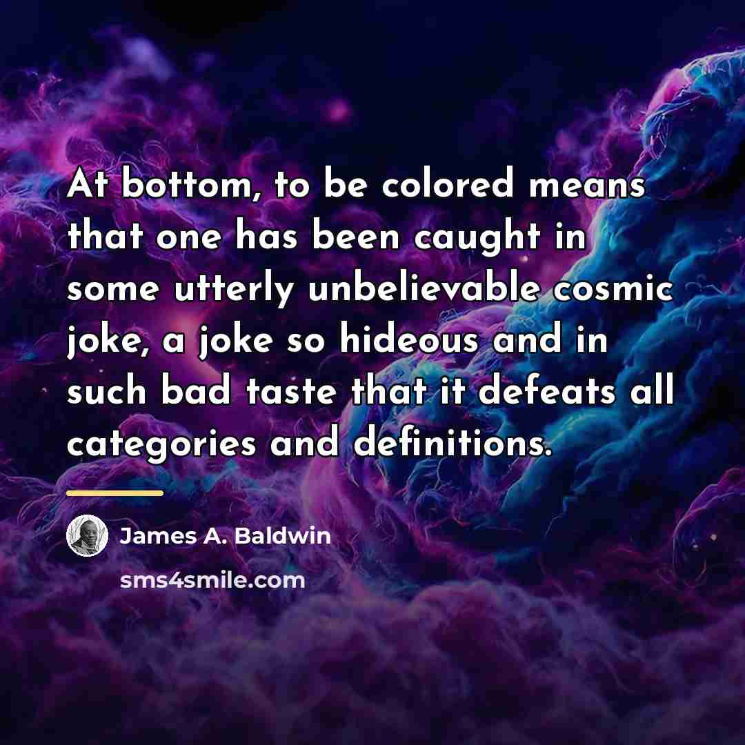 “At bottom, to be colored means that one has been…” quote by James A. Baldwin
