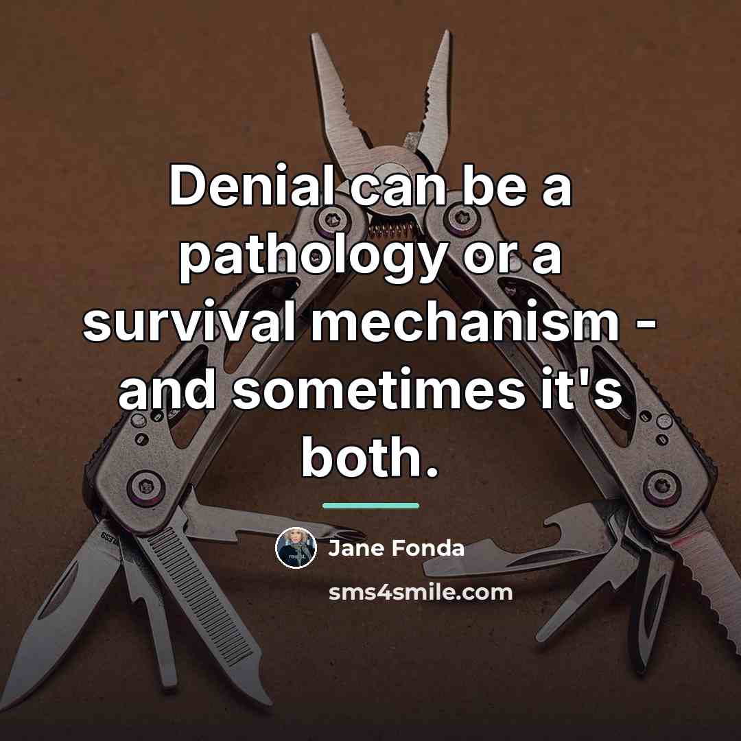 “Denial can be a pathology or a survival mechanism -…” quote by Jane Fonda