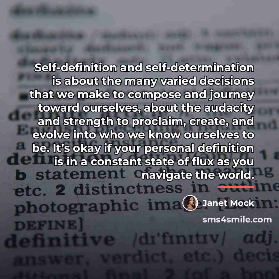 “Self-definition and self-determination is about the many varied decisions that…” quote by Janet Mock