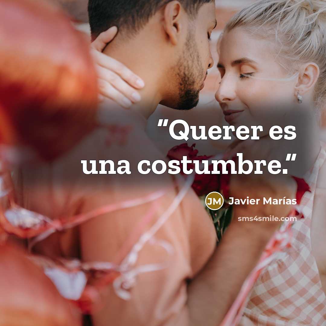 “Querer es una costumbre.” quote by Javier Marías