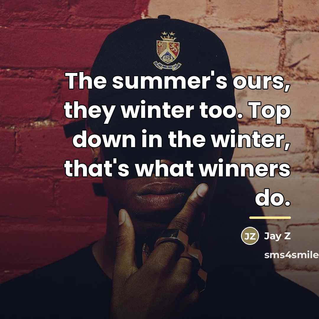 “The summer's ours, they winter too. Top down in the…” quote by Jay Z