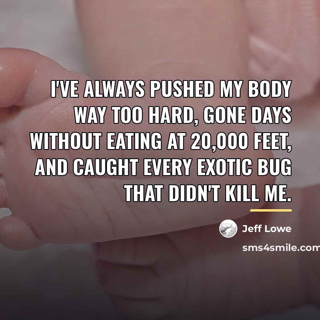 “I've always pushed my body way too hard, gone days…” quote by Jeff Lowe