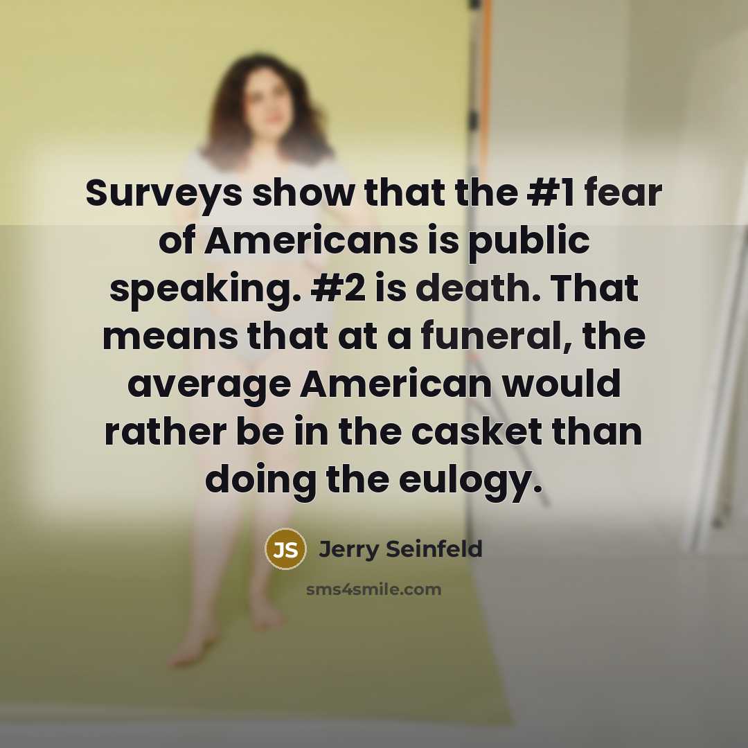 “Surveys show that the #1 fear of Americans is public…” quote by Jerry Seinfeld