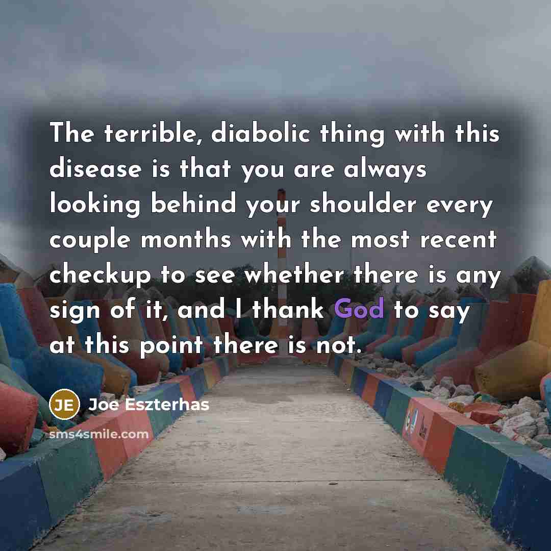 “The terrible, diabolic thing with this disease is that you…” quote by Joe Eszterhas