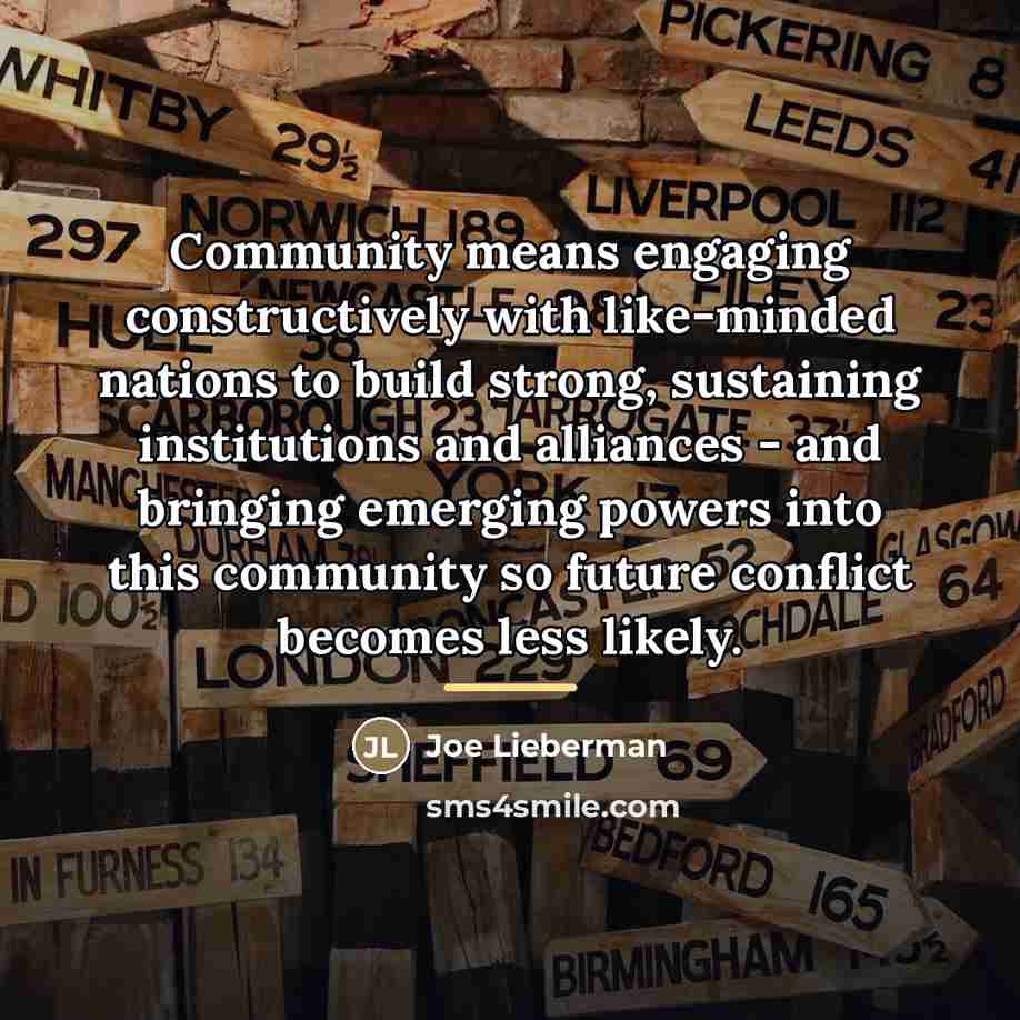 “Community means engaging constructively with like-minded nations to build strong,…” quote by Joe Lieberman