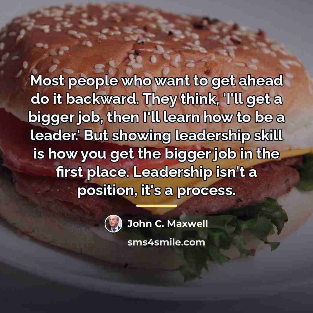 “Most people who want to get ahead do it backward.…” quote by John C. Maxwell