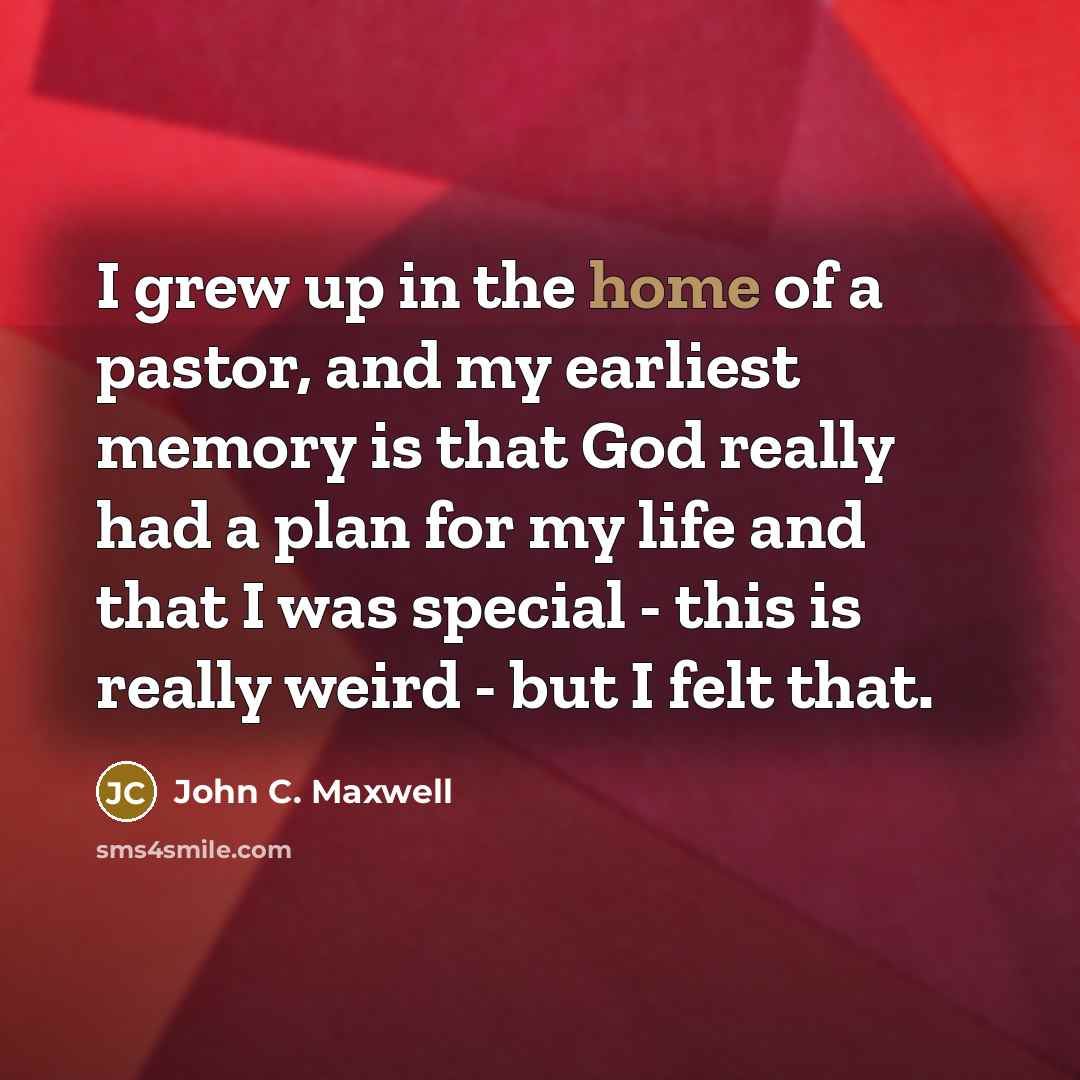 “I grew up in the home of a pastor, and…” quote by John C. Maxwell