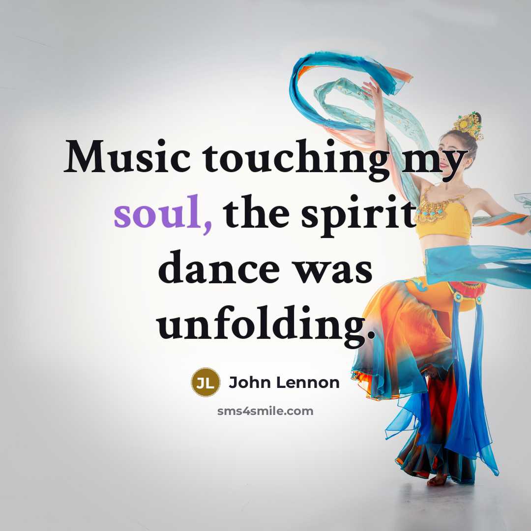 “Music touching my soul, the spirit dance was unfolding.…” quote by John Lennon