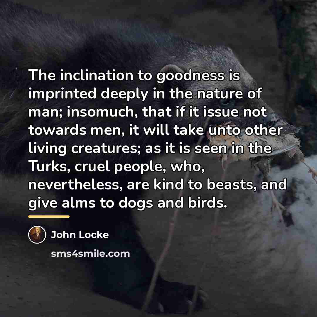 “The inclination to goodness is imprinted deeply in the nature…” quote by John Locke