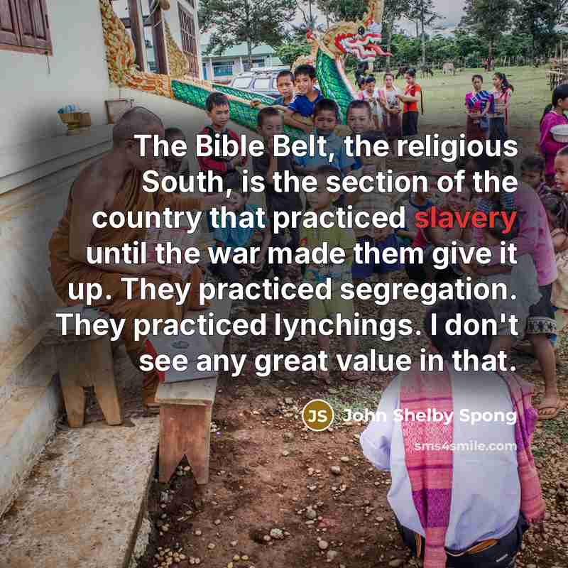 “The Bible Belt, the religious South, is the section of…” quote by John Shelby Spong