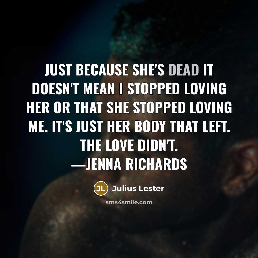 “Just because she's dead it doesn't mean I stopped loving…” quote by Julius Lester